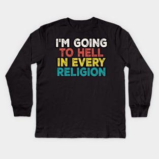 im going to hell in every religion Kids Long Sleeve T-Shirt